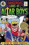The Dangerous Lives of Altar Boys [DANGEROUS LIVES OF ALTAR] [Paperback]