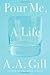 Pour Me, a Life