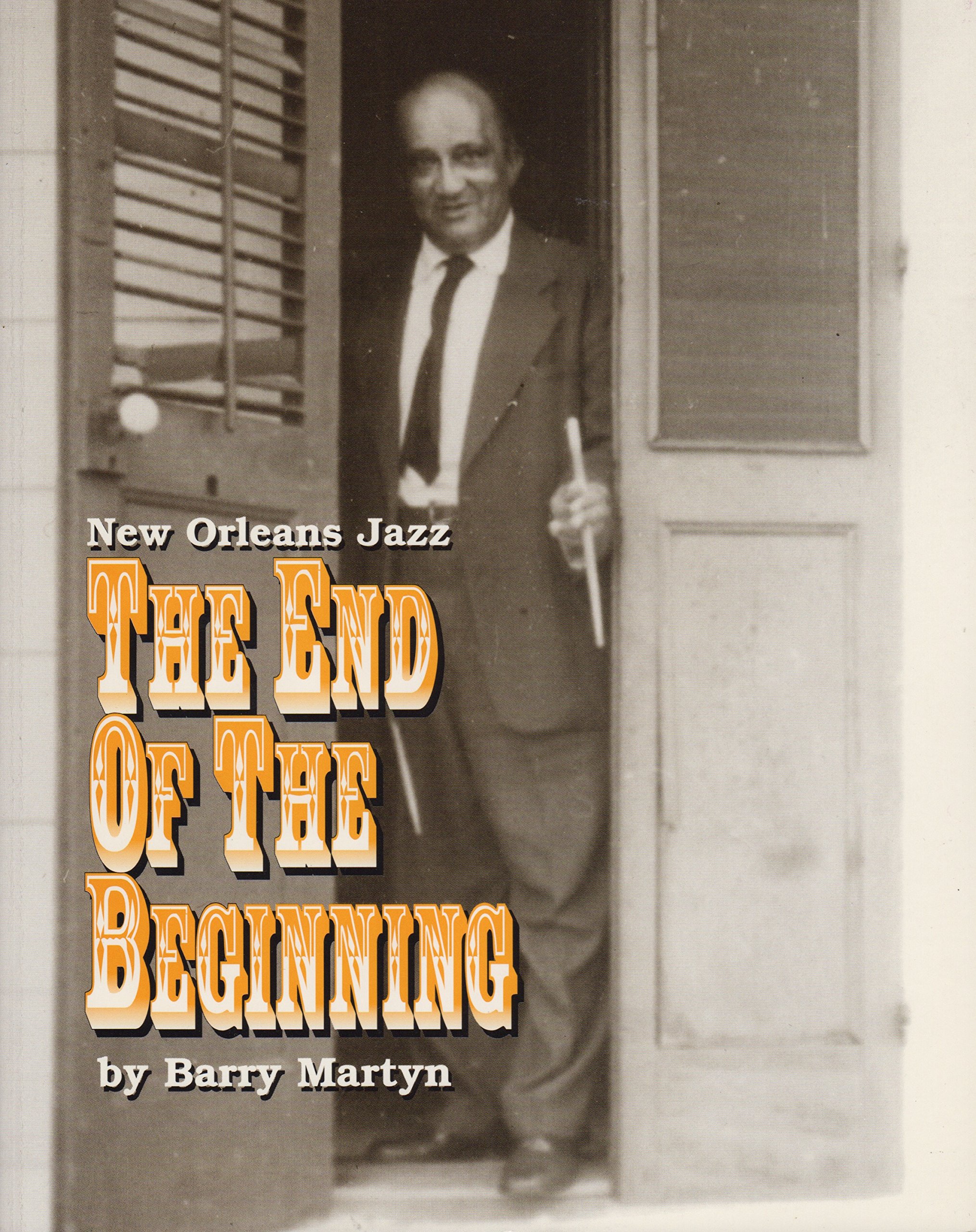 New Orleans Jazz: The End of the Beginning (Jazzology Press Book 6 Series)