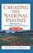 Creating the National Pastime: Baseball Transforms Itself, 1903-1953: Baseball Transforms Itself, 1903-53 by G. Edward White (24-Mar-1996) Hardcover