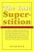 The Last Superstition: A Refutation of the New Atheism by Edward Feser (2009-01-01)