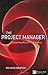 The Project Manager: mastering the art of delivery in project management
