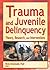 Trauma and Juvenile Delinquency: Theory, Research, and Interventions