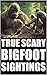 True Scary Bigfoot Sighting Horror Stories by Raven Holloway