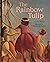 The Rainbow Tulip