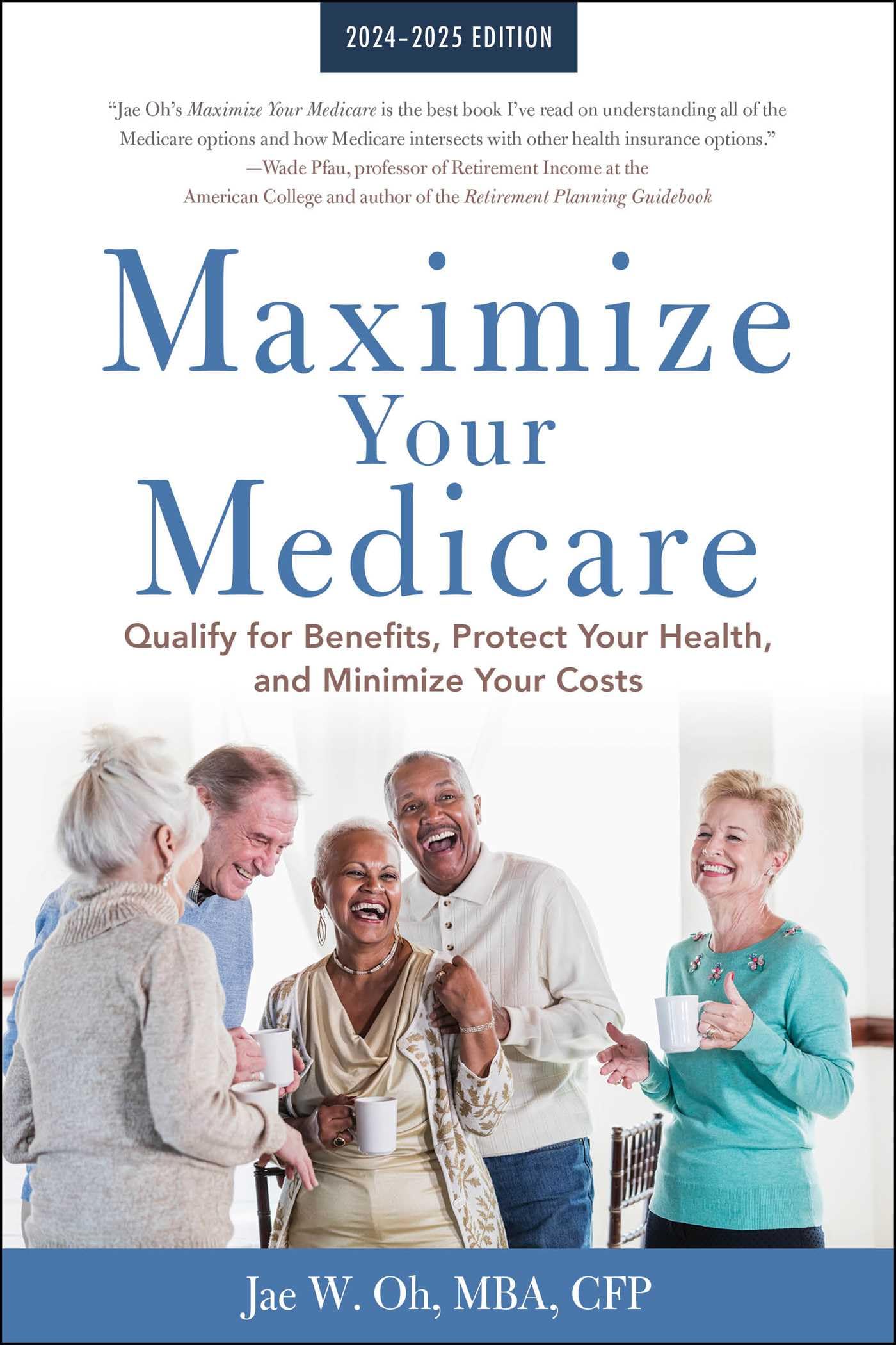 Maximize Your Medicare: 2024-2025 Edition: Qualify for Benefits, Protect Your Health, and Minimize Your Costs (Kindle Edition)