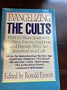 Evangelizing the Cults: How to Share Jesus With Children, Parents, Neighbors, and Friends Who Are Involved in a Cult Evangelizing the Cults: How to Share Jesus With Children, Parents, Neighbors, and Friends Who Are Involved in a Cult