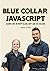 Blue Collar JavaScript: Learn like in shop class, not like in college