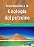 Introducción a La Geología Del Petróleo