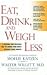 Eat, Drink, & Weigh Less: A FLEXIBLE AND DELICIOUS WAY TO SHRINK YOUR WAIST WITH