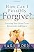 How Can I Possibly Forgive?: Rescuing Your Heart from Resentment and Regret by Sara Horn (October 01,2014)