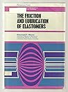 The Friction and Lubrication of Elastomers (International Series of Monographs on Materials Science and Technology)
