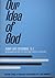 Our Idea of God (A Theology For Artisans of a New Humanity, Vol. 3)