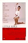 By Joan Ryan - Little Girls in Pretty Boxes: The Making and Breaking of Elite Gy (Revised) (1996-05-16) [Paperback]