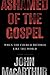 Ashamed of the Gospel( When the Church Becomes Like the World... by JohnMacArthur