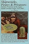 Shipwrecks, Pirates & Privateers: Sunken Treasures of the Upper South Carolina Coast, 1521-1865