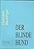 Der blinde Hund. Anmerkunge...