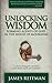 Unlocking Wisdom: Forming Agents of God in the House of Mourning (A canonical-linguistic exposition of the Books of Job and Ecclesiastes) by James Reitman (2008-02-08)