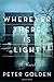 Wherever There Is Light: A Novel by Peter Golden (2015-11-03)