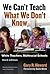 We Can't Teach What We Don't Know: White Teachers, Multiracial Schools (Muliticultural Education Series) by Gary R. Howard (2016-06-30)