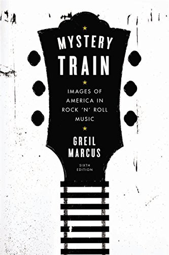 By Greil Marcus - Mystery Train: Images of America in Rock n Roll Music: Sixth Edit (6 Revised) (2015-05-13) [Paperback]