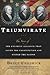 Triumvirate: The Story of the Unlikely Alliance That Saved the Constitution and United the Nation