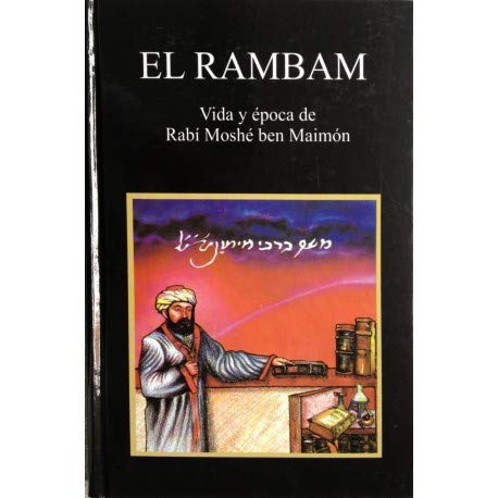 EL RAMBAM (N S. SAFRAY) La biografía de Maimónides, el más grande sabio de la época medieval.