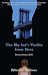 The Sky Isn't Visible from Here: Scenes from a Life