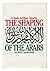 The Shaping of the Arabs; a...