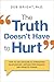 [The Truth Doesn't Have to Hurt: How to Use Criticism to Strengthen Relationships, Improve Performance, and Promote Change] [Author: Bright, Deb] [November, 2014]