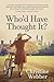 Who'd Have Thought it? by Christine Webber (2016-06-10)