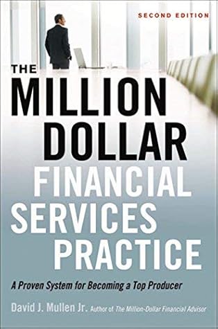 [The Million-Dollar Financial Services Practice: A Proven System for Becoming a Top Producer] [By: Mullen Jr., David J.] [February, 2013]