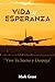 Vida y Esperanza: Vive Tu S...