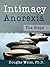 Intimacy Anorexia: The Steps by Ph.D. Douglas Weiss (2010-01-01)