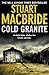 Cold Granite (Logan McRae, Book 1) by MacBride, Stuart (2011)... by Stuart MacBride Cold Granite (Logan McRae, Book 1) by MacBride, Stuart (2011)... by Stuart MacBride