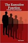 The Executive Function: Unlock Your Potential The Executive Function: Unlock Your Potential
