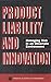 Product Liability and Innovation:: Managing Risk in an Uncertain Environment by Steering Committee on Product Liability and Innovation, Nati (1994) Hardcover