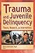 Trauma and Juvenile Delinquency: Theory, Research and Interventions (2002-08-14)