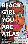 Black Girl You Are Atlas by Renée  Watson