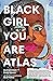 Black Girl You Are Atlas