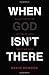 When God Isn't There: Why God Is Farther than You Think but Closer than You Dare Imagine by David Bowden (2016-10-11)
