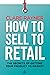 How to Sell to Retail by Clare Rayner