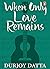 When Only Love Remains by Durjoy Datta