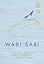 Wabi Sabi Japanese Wisdom f...