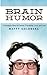 Brain Humor by Matty Goldberg (2013-12-11)