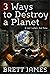 3 Ways to Destroy a Planet