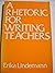 A Rhetoric for Writing Teachers by Erika Lindemann