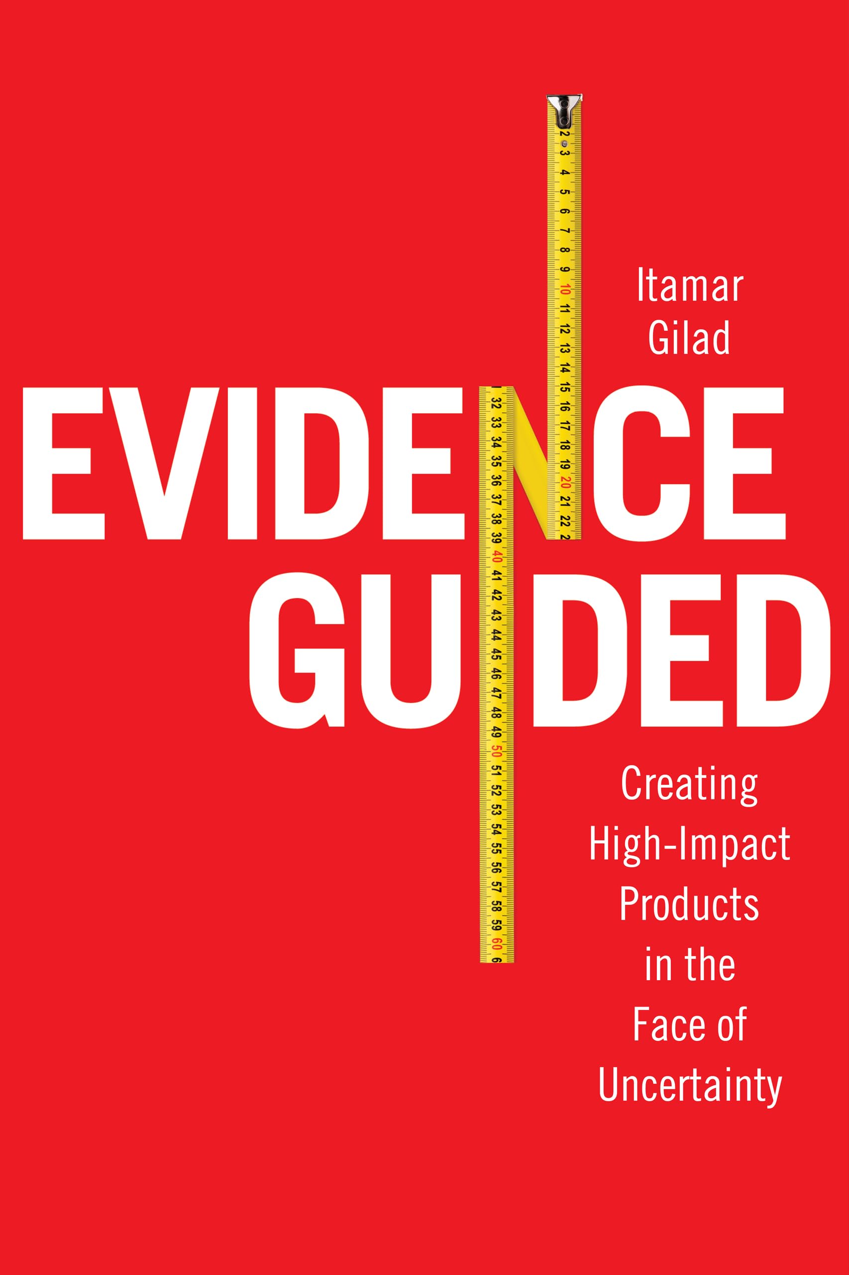Evidence-Guided: Creating High Impact Products in the Face of Uncertainty (Kindle Edition)