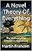 A Novel Theory Of Everythin...