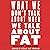 What We Don't Talk About When We Talk About Fat